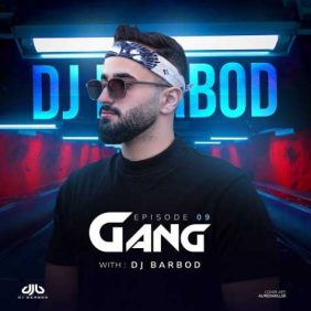 dj barbod gang 09 podcast 2023 03 15 18 06