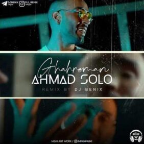 ahmad solo ghahreman dj benix remix 2023 08 09 21 02