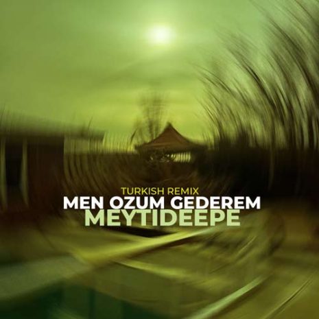 meytideepe men ozum gederem remix 2024 02 21 23 26