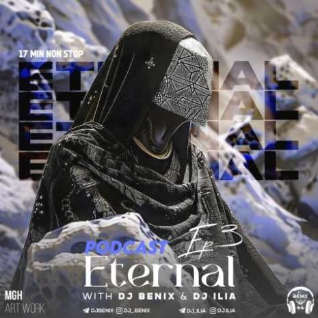 dj benix dj ilia podcast eternal e03 2024 06 25 15 28