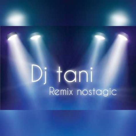 dj tani remix nostalgic 2024 06 22 09 05