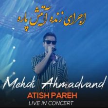 mehdi ahmadvand atish pareh i live in concert 2024 06 28 15 02