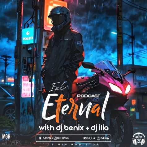 dj benix dj ilia podcast eternal episod 06 2024 09 11 21 20