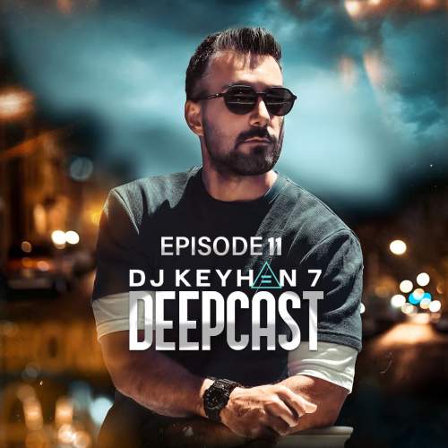 دانلود آهنگ دیجی کیهان ۷ پادکست دیپ کست ۱۱ 1 dj keyhan 7 deepcast 11 2025 09 26 23 30
